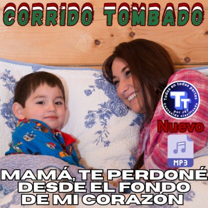 Mamá, Te Perdone desde el fondo de mi corazón
