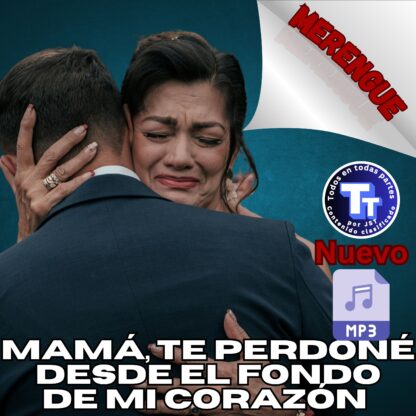 Mamá, Te Perdoné desde el fondo de mi corazón - Merengue